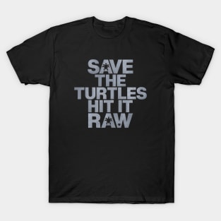 Save The Turtles Hit It Raw - This bold and humorous gift is perfect for those who enjoy edgy humor, viral trends, and standout streetwear. T-Shirt